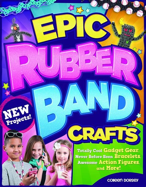 Epic Rubber Band Crafts Totally Cool Gadget Gear Never Before Seen Bracelets Awesome Action Figures and More Design Originals 15 Step-by-Step Loom Projects Ideas for Both Boys and Girls Kindle Editon