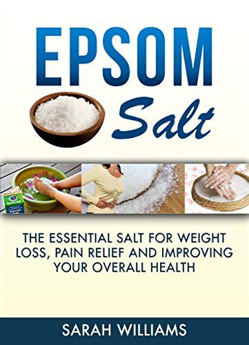 Epsom Salt The Essential Salt for Weight Loss Pain Relief and Improving your Overall Health Magnesium Weight Loss Improving health Nutrition Detox Epub
