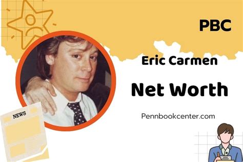 Eric Carmen Net Worth: A Deeper Dive into the Fortune of a Music Icon