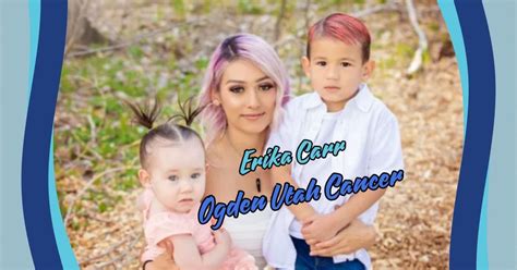 Erika Carr Ogden Utah: Navigating Cancer with Courage and Grace