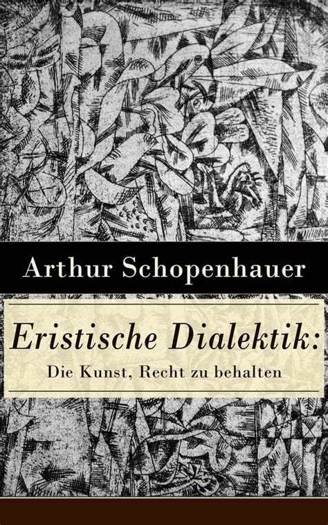 Eristische Dialektik Die Kunst Recht zu behalten Vollständige Ausgabe Kunst des Streitens Kunst des Disputierens German Edition Reader