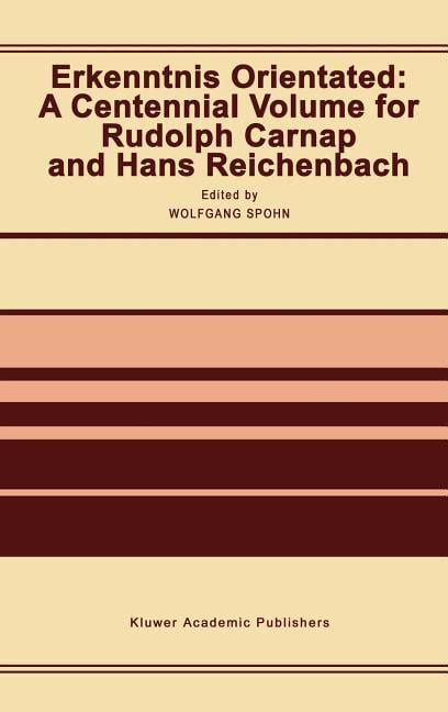 Erkenntnis Orientated A Centennial Volume for Rudolf Carnap and Hans Reichenbach Epub