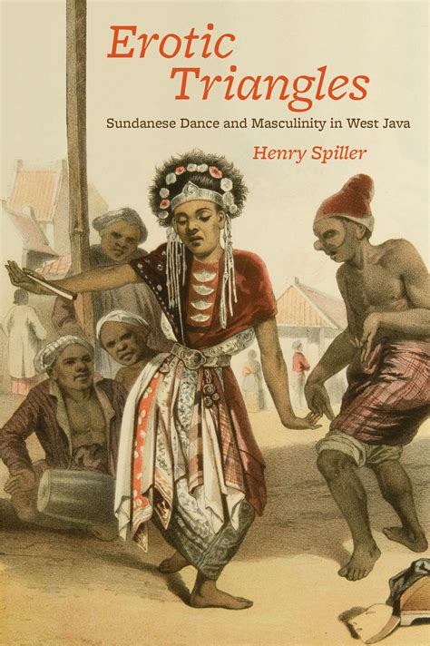 Erotic Triangles Sundanese Dance and Masculinity in West Java Reader