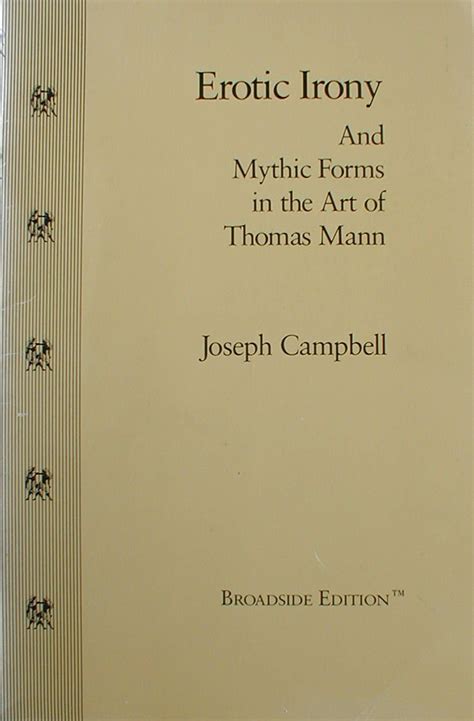 Erotic irony and mythic forms in the art of Thomas Mann Essays from Sarah Lawrence Faculty Reader