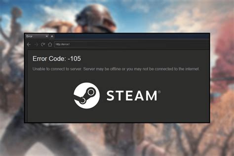 Error Code -105 Steam: The Ultimate Troubleshooting Guide