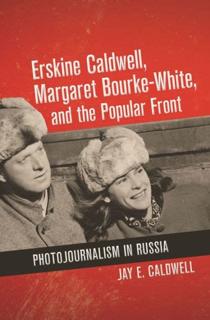 Erskine Caldwell Margaret Bourke-White and the Popular Front Photojournalism in Russia Epub