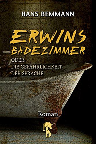 Erwins Badezimmer oder Die Gefährlichkeit der Sprache German Edition Doc
