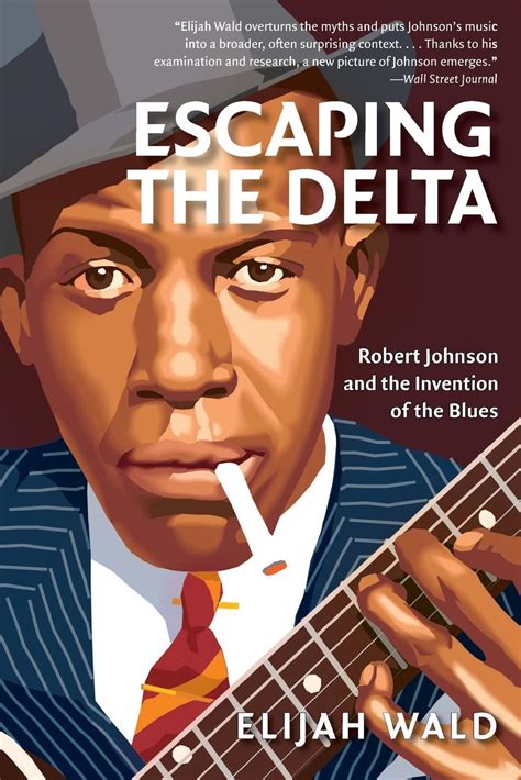 Escaping the Delta Robert Johnson and the Invention of the Blues Doc