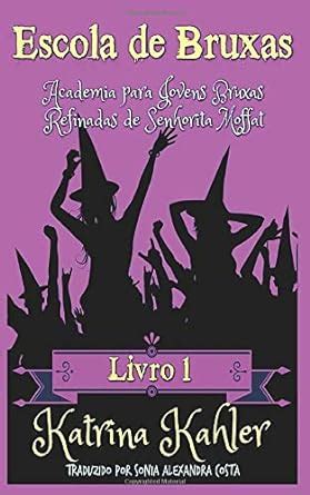 Escola de Bruxas Livro 1 Academia para Jovens Bruxas Refinadas de Senhorita Moffat Portuguese Edition