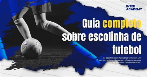 Escolinha de Futebol: Guia Completo para Pais e Atletas