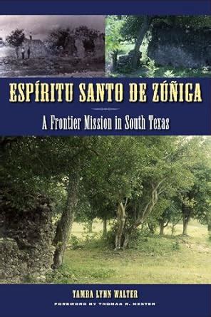 EspÃƒÂ­ritu Santo de ZÃƒÂºÃƒÂ±iga: A Frontier Mission in South Texas (Texas Archaeology and Ethnohistory) Reader