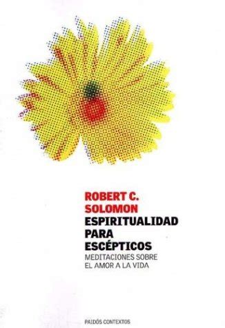 Espiritualidad Para Escepticos Spirituality for the Skeptic Meditaciones Sobre El Amor a La Vida the Thoughtful Love of Life Paidos Contextos Spanish Edition Reader