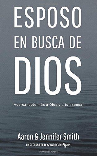 Esposo En Busca De Dios Acercandote mas a Dios y a tu esposa Spanish Edition Doc
