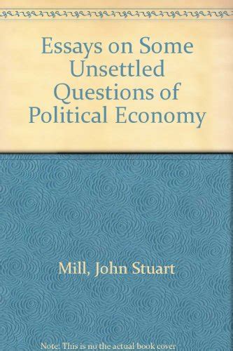 Essays on Some Unsettled Questions of Political Economy Kindle Editon