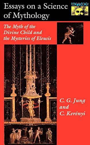 Essays on a Science of Mythology The Myth of the Divine Child and the Mysteries of Eleusis Bollingen Series 22 Kindle Editon