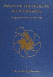 Essays on the Creative Arts Therapies Imaging the Birth of a Profession Kindle Editon