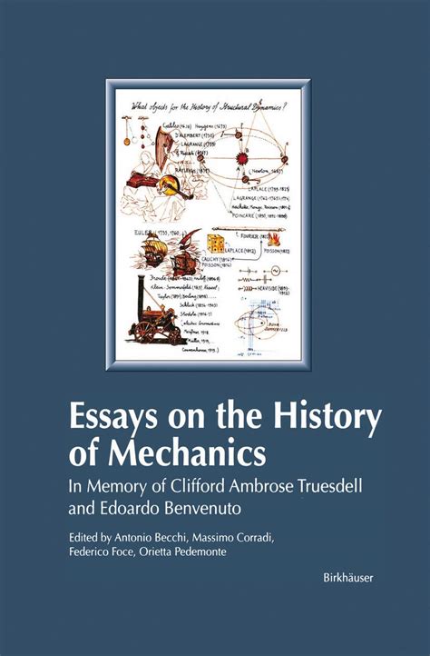 Essays on the History of Mechanics In Memory of Clifford Ambrose Truesdell and Edoardo Benvenuto 1st Reader