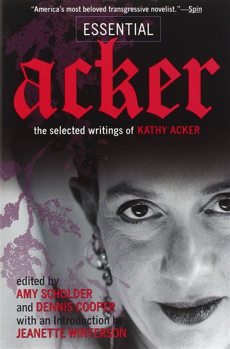 Essential Acker The Selected Writings of Kathy Acker Acker Kathy Reader