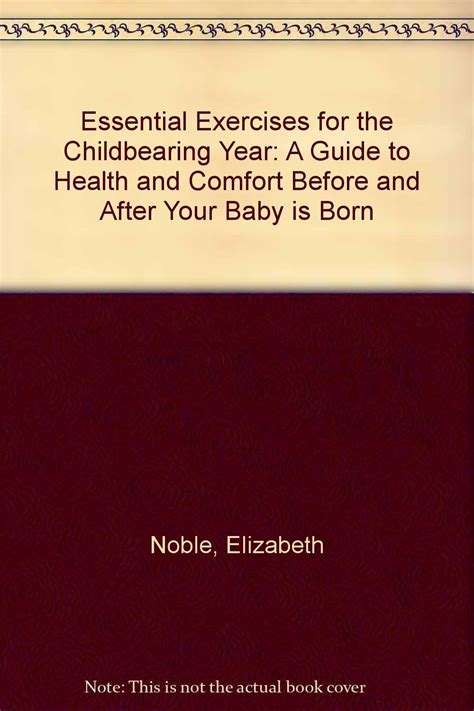 Essential Exercises for the Childbearing Year A Guide to Health and Comfort Before and After Your Baby Is Born Kindle Editon