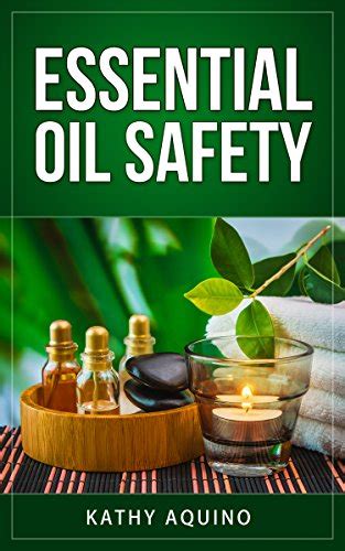 Essential Oil Safety How To Maximize The Benefits Of Aromatherapy And Minimize The Risks PDF