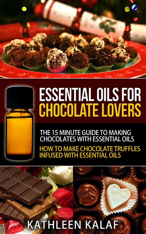 Essential Oils For Chocolate Truffles Chocolate Candy and Chocolate Desserts The 15 Minute Guide To Making Chocolates With Essential Oils-How To Make Oils Essential Oils for Chocolate Lovers Doc