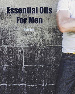 Essential Oils For Men Aromatherapy Solutions For Men s Health Including Recipes For Homemade Deodorant Aftershave Beard Oil Blend and Healthy Food oils for men essential oils aromatherapy Doc