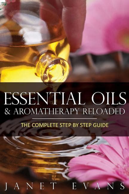 Essential Oils and Aromatherapy Reloaded The Complete Step by Step Guide Kindle Editon