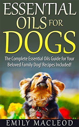 Essential Oils for Dogs The Complete Essential Oils Guide for Your Beloved Family Dog Recipes Included PDF