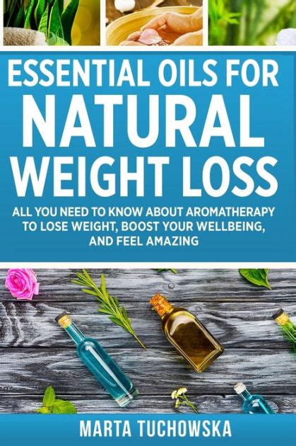Essential Oils for Natural Weight Loss All You Need to Know about Aromatherapy to Lose Massive Weight and Feel Amazing Holistic Wellness Spa at Home Essential Oils for Weight Loss Volume 3 Reader