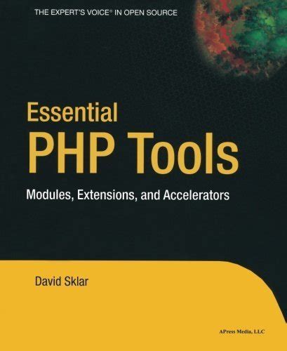 Essential PHP Tools Modules, Extensions, and Accelerators Reader