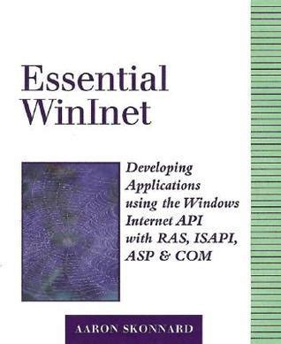 Essential Winlnet: Developing Applications Using the Windows Internet API with RAS, ISAPI, ASP, and Epub