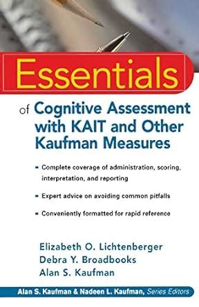 Essentials of Cognitive Assessment with KAIT and Other Kaufman Measures Essentials of Psychological Assessment Reader