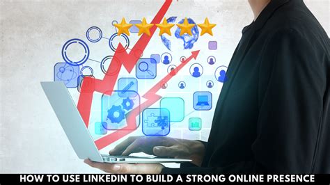 Establishing a Strong Online Presence on LinkedIn