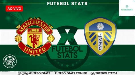 Estatísticas de Manchester United x Leeds United F.C.: Uma Análise Abrangente