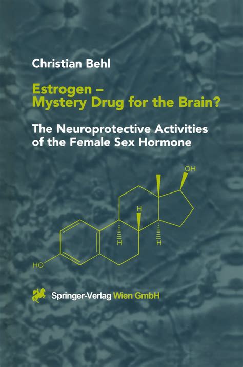 Estrogen  Mystery Drug for the Brain? : The Neuroprotective Activities of the Female Sex Hormone Kindle Editon