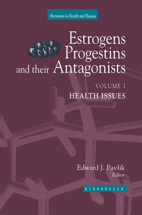 Estrogens, Progestins, and their Antagonists, Vol. 1 Health Issues 1st Edition Doc