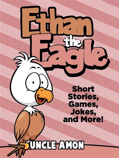 Ethan the Eagle Short Stories Games Jokes and More Fun Time Reader Book 42