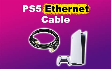 Ethernet Cable for PS5: 9,999+ Reasons Why You Need One