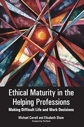Ethical Maturity in the Helping Professions Making Difficult Life and Work Decisions Doc
