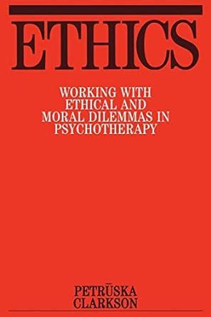 Ethics Working with Ethical and Moral Dilemmas in Psychotherapy 1st Edition PDF