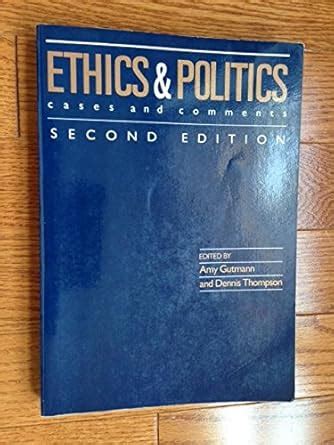 Ethics and Politics: Cases and Comments [Paperback] by Gutmann, Amy Ebook Doc