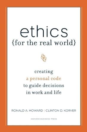 Ethics for the Real World: Creating a Personal Code to Guide Dec Ebook Kindle Editon