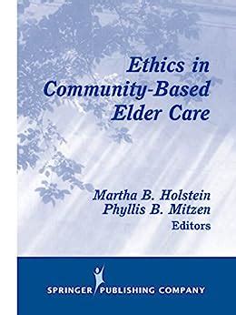 Ethics in Community-Based Elder Care (Springer Series on Ethics, Law and Aging) Kindle Editon