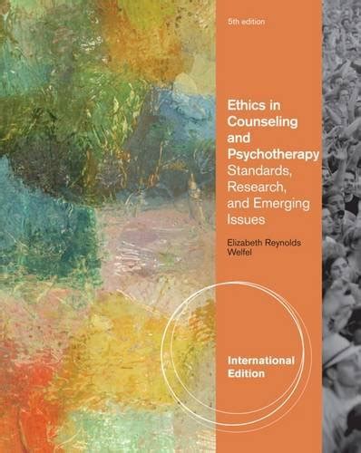 Ethics in Counseling and Psychotherapy Standards, Research, and Emerging Issues 4th International Ed Reader