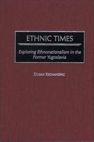 Ethnic Times Exploring Ethnonationalism in the Former Yugoslavia PDF