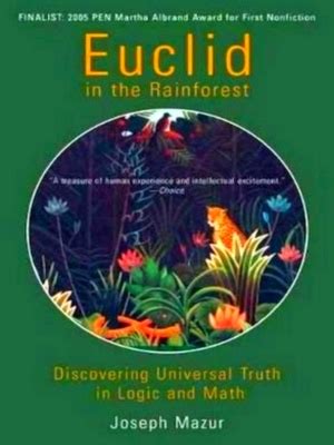 Euclid in the Rainforest Discovering Universal Truth in Logic and Math Kindle Editon