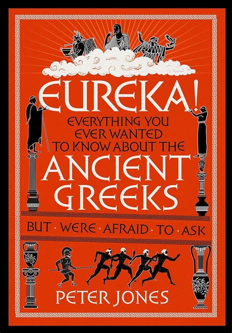 Eureka Everything You Ever Wanted to Know About Ancient Greeks But Were Afraid to Ask PDF