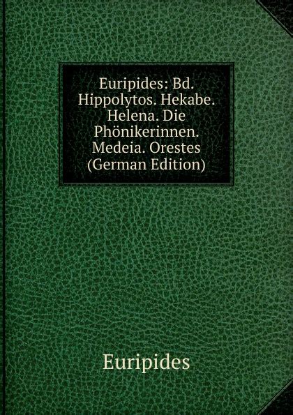 Euripides Bd Hippolytos Hekabe Helena Die Phonikerinnen Medeia Orestes German Edition Doc