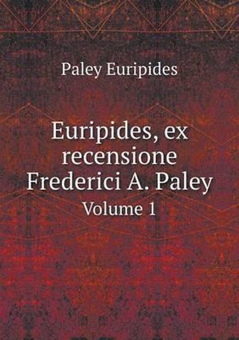 Euripides Ex Recensione Frederici A Paley Accessit Verborum Et Nominum Index Volume 1 Ancient Greek Edition Doc