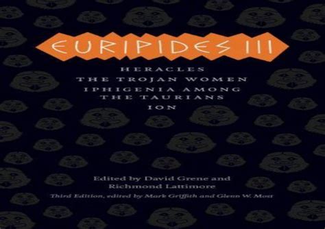 Euripides III Heracles The Trojan Women Iphigenia among the Taurians Ion The Complete Greek Tragedies Reader